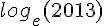 log_e (2013)